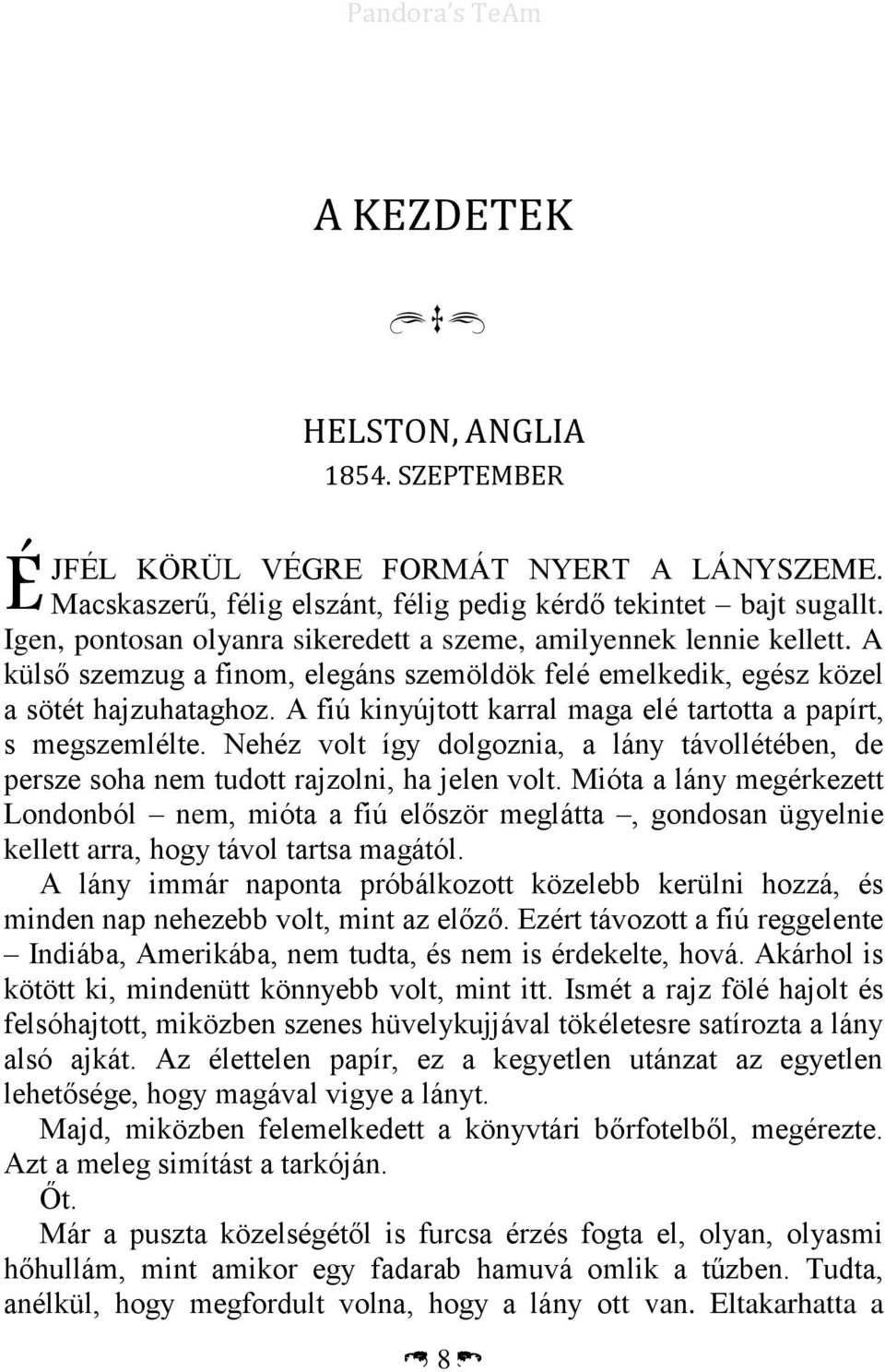 A fiú kinyújtott karral maga elé tartotta a papírt, s megszemlélte. Nehéz volt így dolgoznia, a lány távollétében, de persze soha nem tudott rajzolni, ha jelen volt.