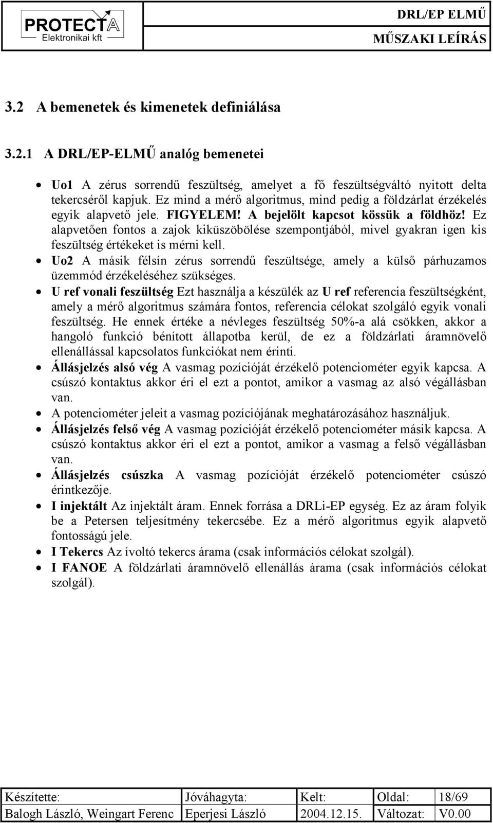 Ez alapvetően fontos a zajok kiküszöbölése szempontjából, mivel gyakran igen kis feszültség értékeket is mérni kell.