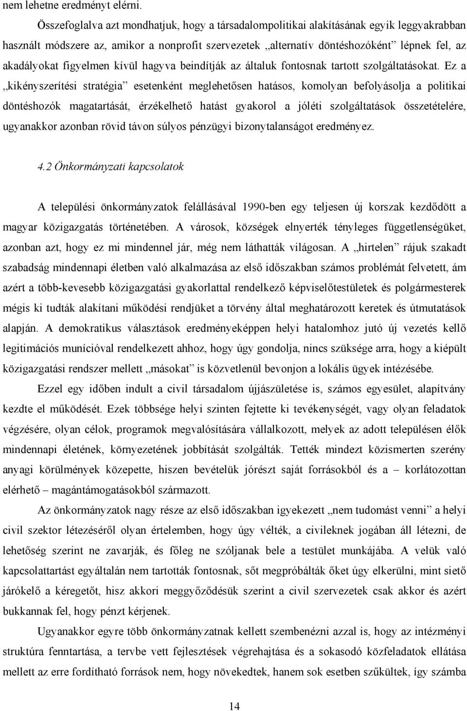 figyelmen kívül hagyva beindítják az általuk fontosnak tartott szolgáltatásokat.