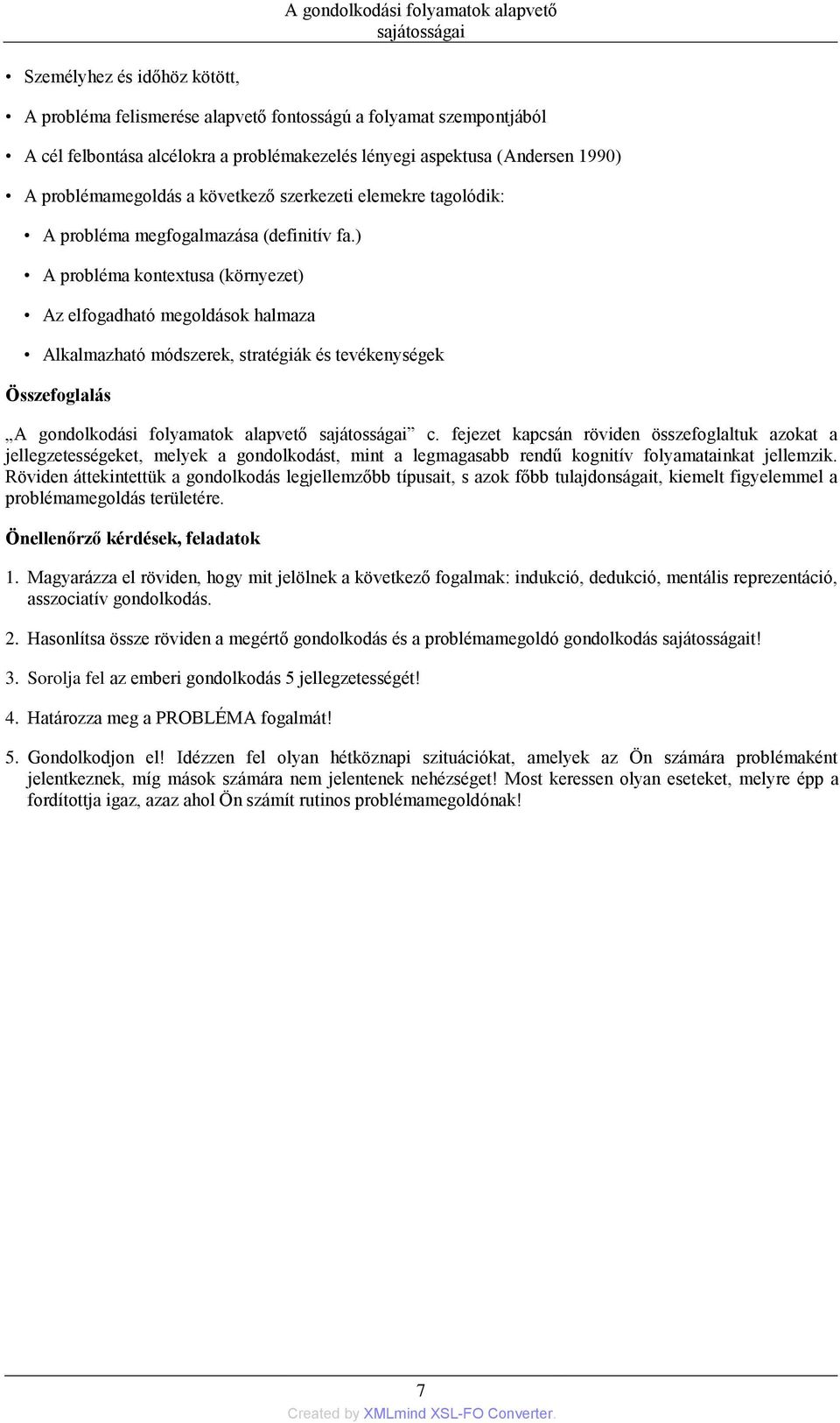 ) A probléma kontextusa (környezet) Az elfogadható megoldások halmaza Alkalmazható módszerek, stratégiák és tevékenységek Összefoglalás A gondolkodási folyamatok alapvető sajátosságai c.