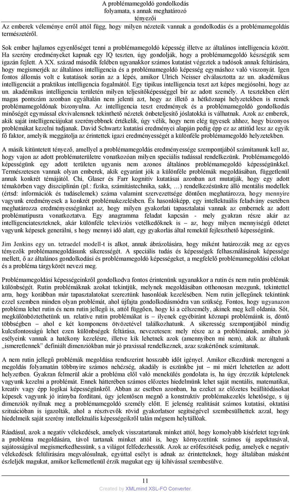 Ha szerény eredményeket kapnak egy IQ teszten, úgy gondolják, hogy a problémamegoldó készségük sem igazán fejlett. A XX.