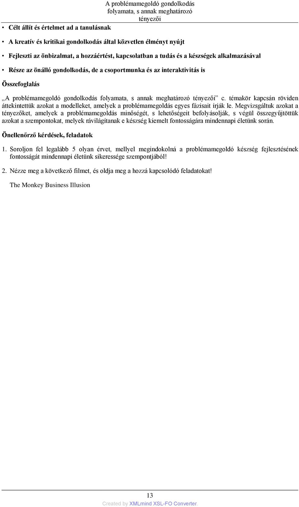 meghatározó tényezői c. témakör kapcsán röviden áttekintettük azokat a modelleket, amelyek a problémamegoldás egyes fázisait írják le.
