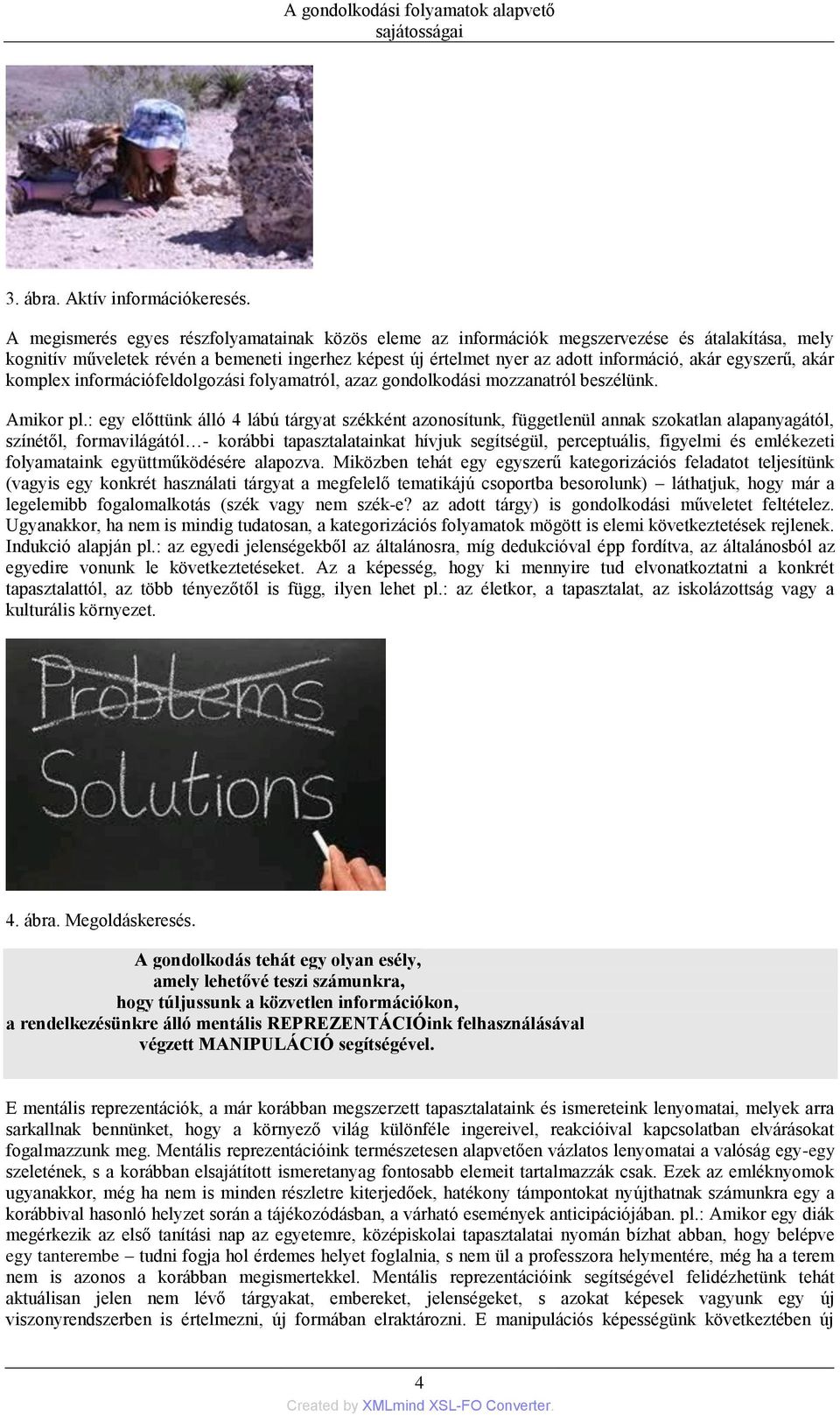 egyszerű, akár komplex információfeldolgozási folyamatról, azaz gondolkodási mozzanatról beszélünk. Amikor pl.