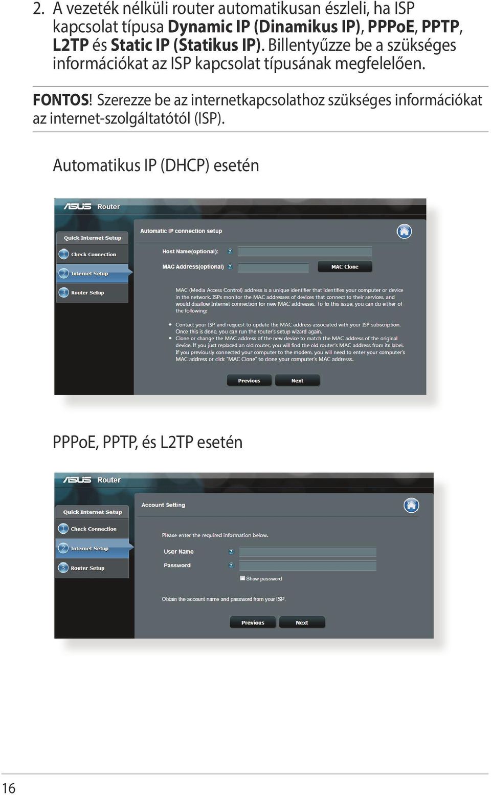 Billentyűzze be a szükséges információkat az ISP kapcsolat típusának megfelelően. FONTOS!