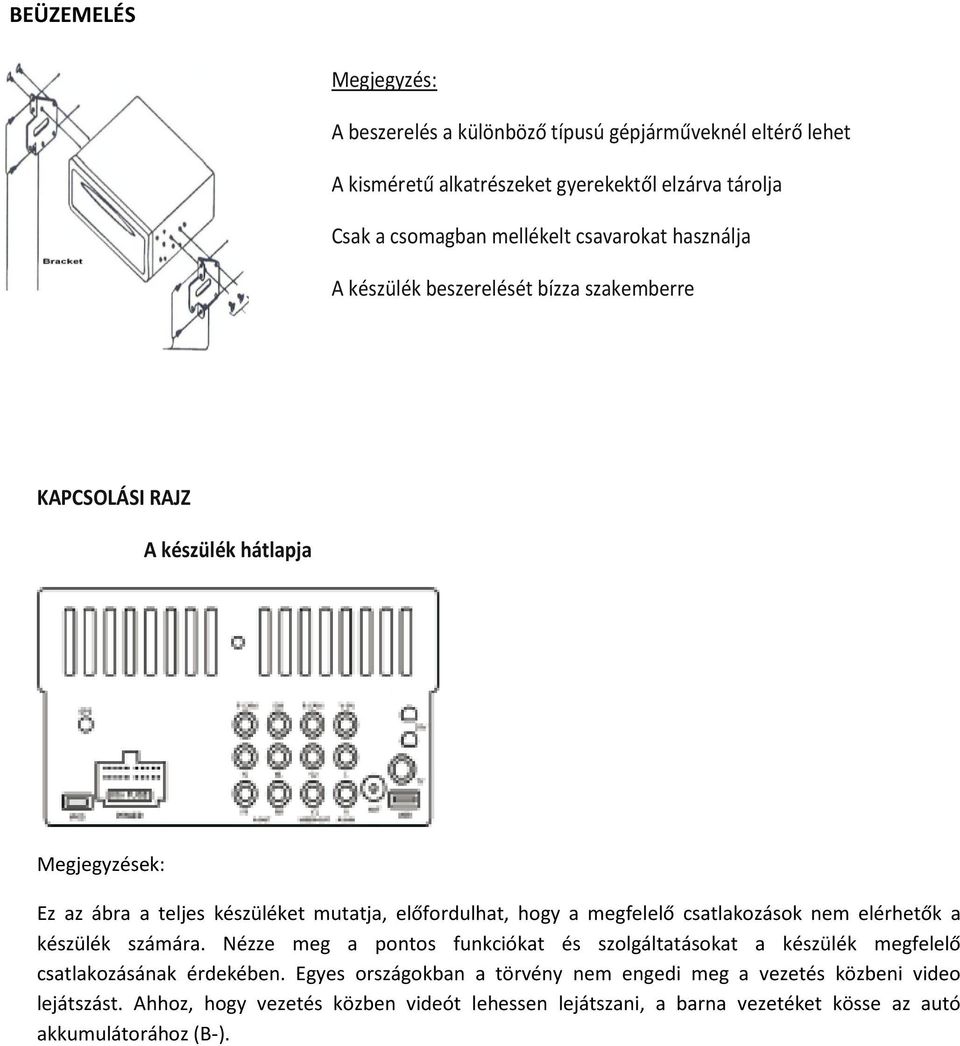 hogy a megfelelő csatlakozások nem elérhetők a készülék számára. Nézze meg a pontos funkciókat és szolgáltatásokat a készülék megfelelő csatlakozásának érdekében.