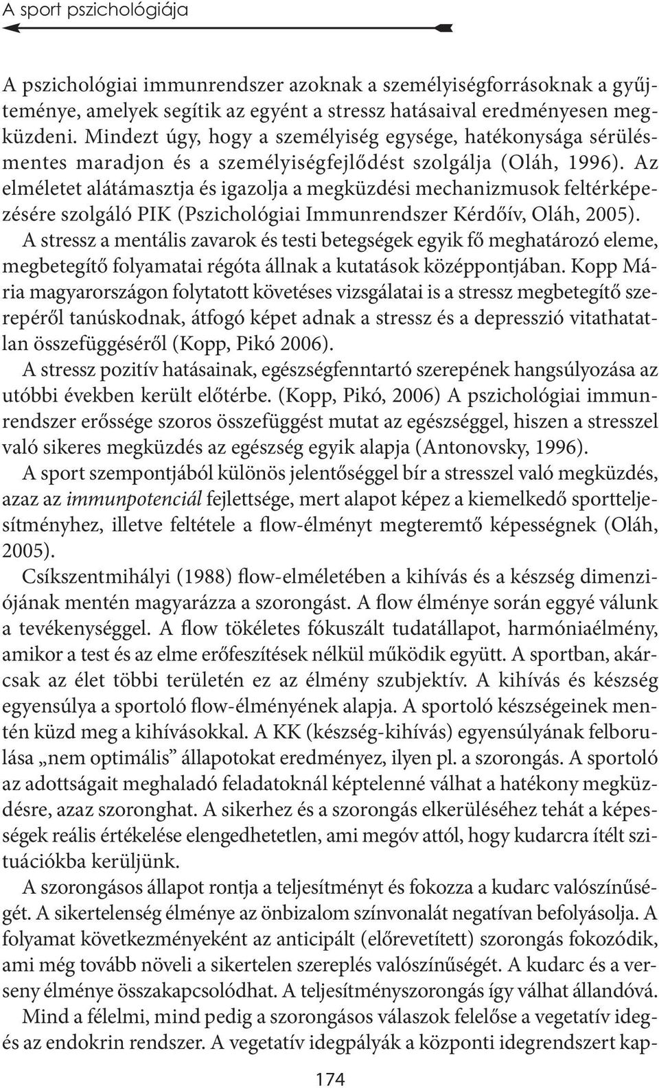 Az elméletet alátámasztja és igazolja a megküzdési mechanizmusok feltérképezésére szolgáló PIK (Pszichológiai Immunrendszer Kérdőív, Oláh, 2005).