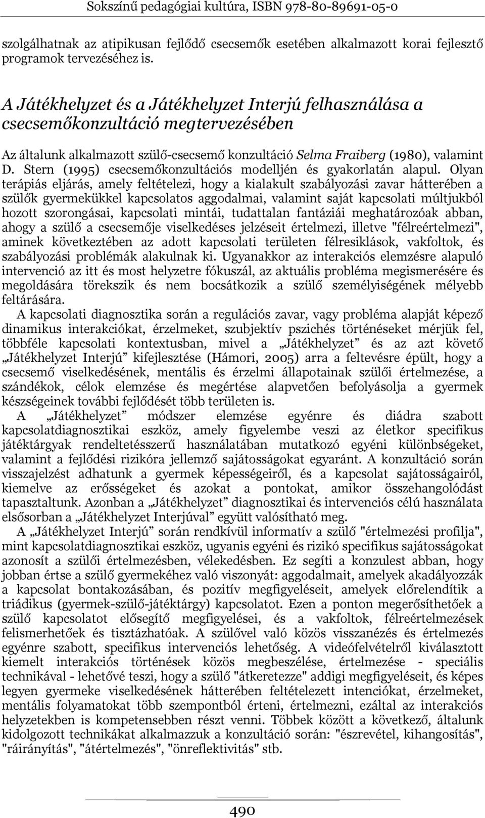 Stern (1995) csecsemőkonzultációs modelljén és gyakorlatán alapul.