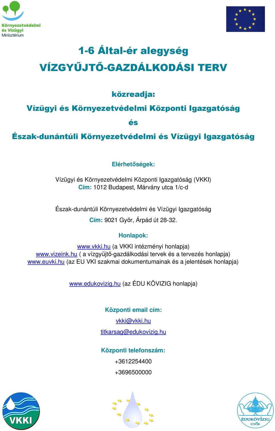 út 28-32. Honlapok: www.vkki.hu (a VKKI intézményi honlapja) www.vizeink.hu ( a vízgyűjtő-gazdálkodási tervek és a tervezés honlapja) www.euvki.