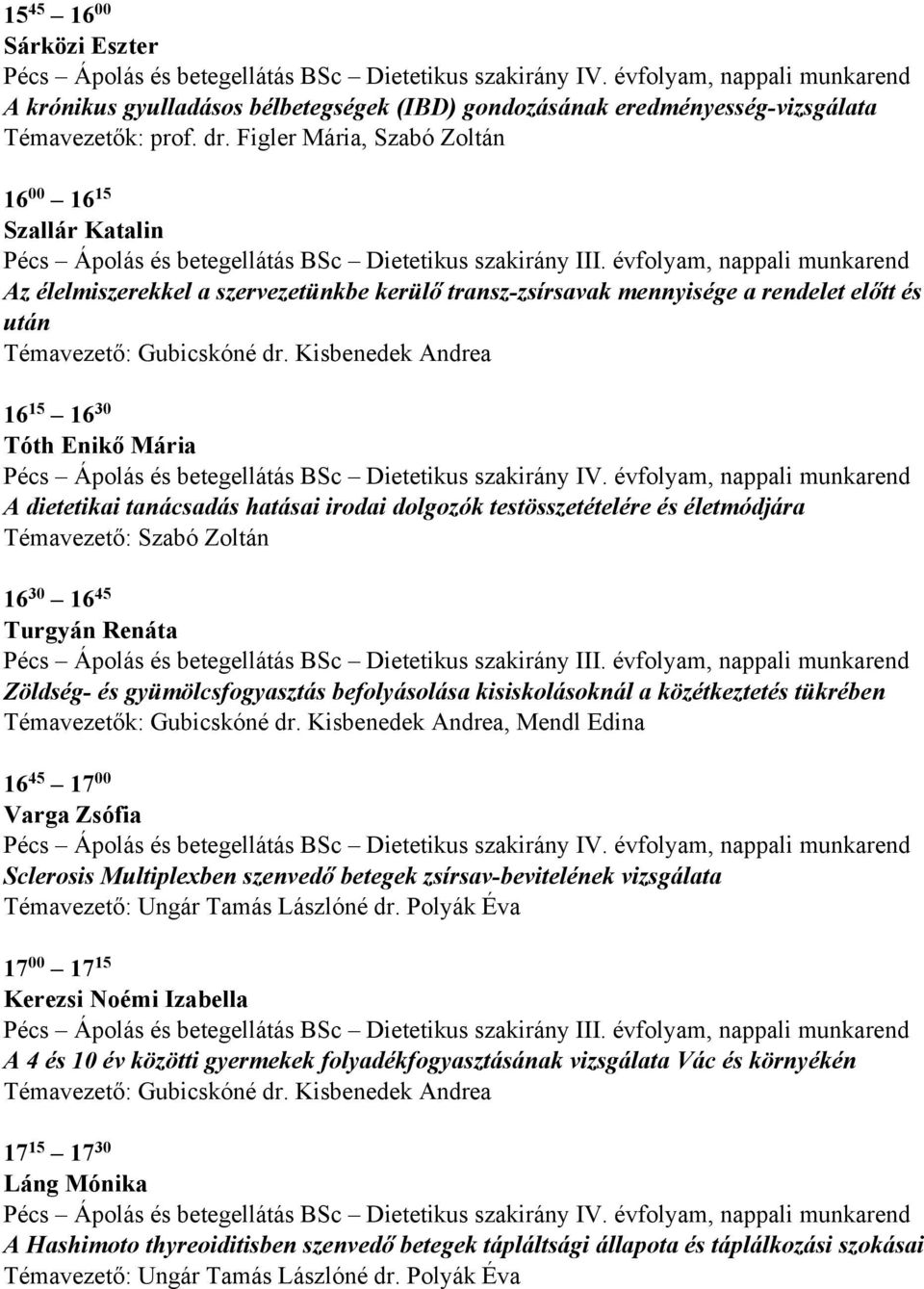 Az élelmiszerekkel a szervezetünkbe kerülő transz-zsírsavak mennyisége a rendelet előtt és után Témavezető: Gubicskóné dr.