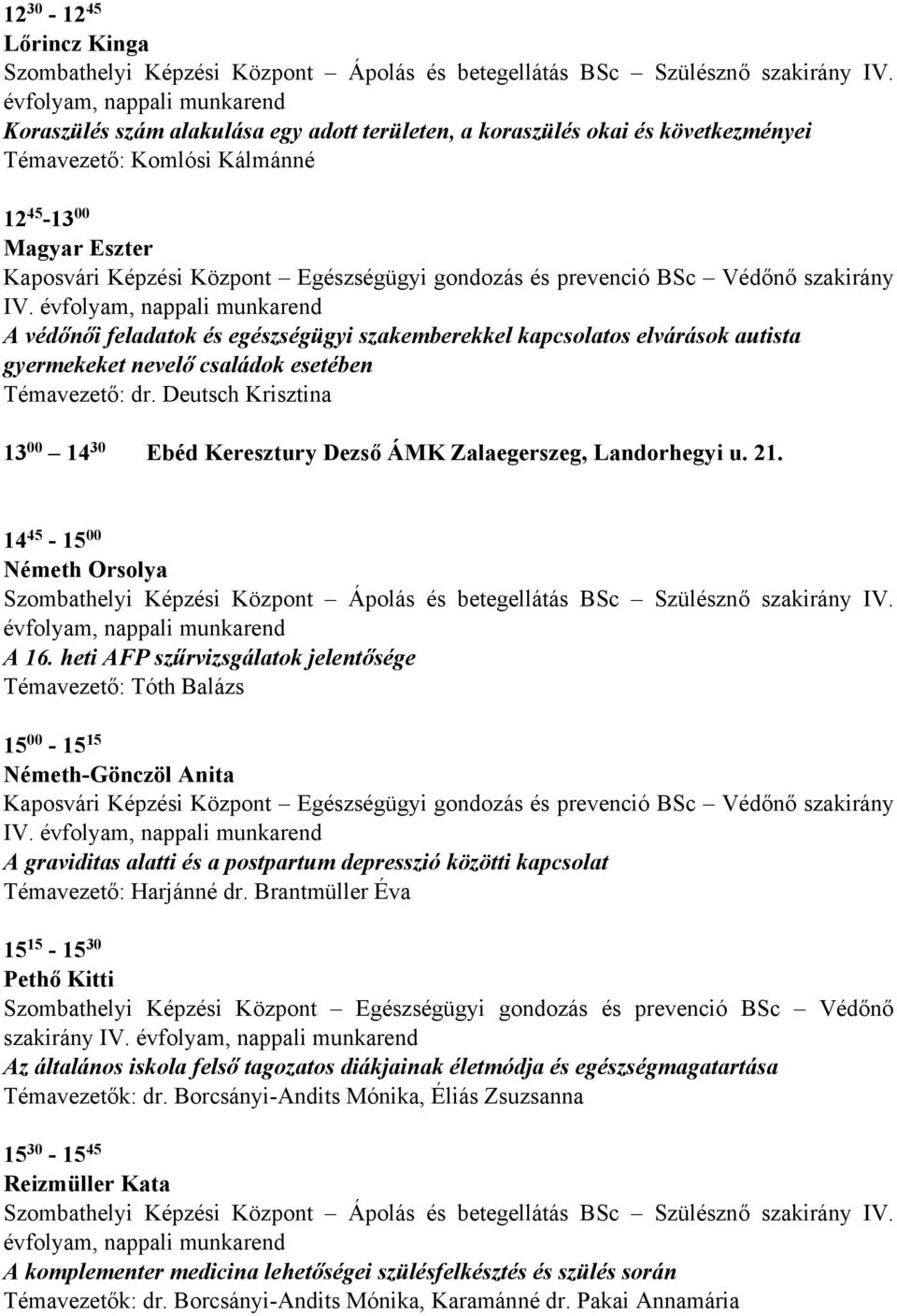 BSc Védőnő szakirány IV. A védőnői feladatok és egészségügyi szakemberekkel kapcsolatos elvárások autista gyermekeket nevelő családok esetében Témavezető: dr.