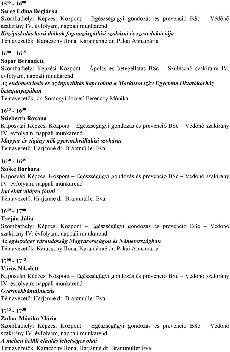 Pakai Annamária 16 00-16 15 Sopár Bernadett Szombathelyi Képzési Központ Ápolás és betegellátás BSc Szülésznő szakirány IV.