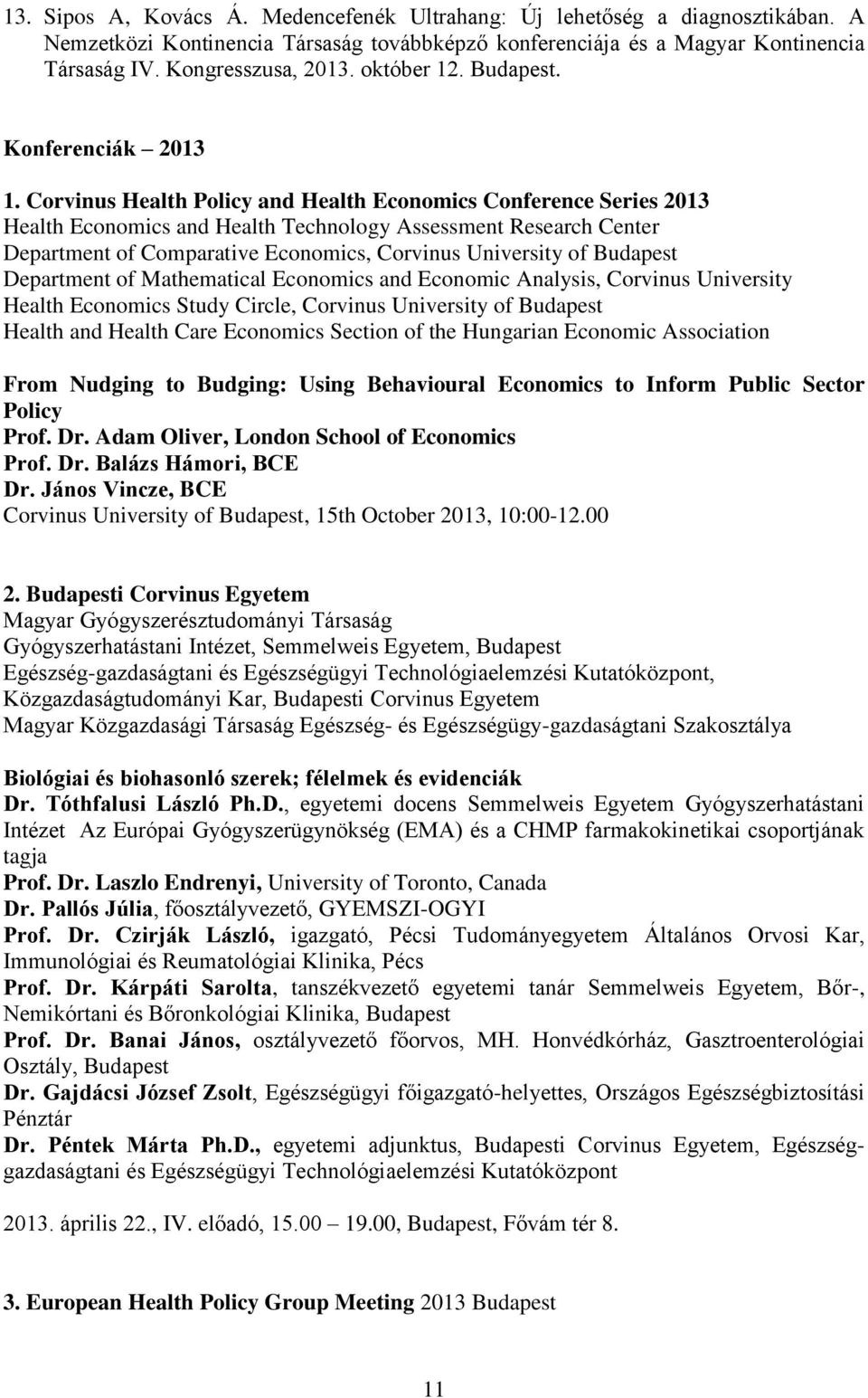 Corvinus Health Policy and Health Economics Conference Series 2013 Health Economics and Health Technology Assessment Research Center Department of Comparative Economics, Corvinus University of