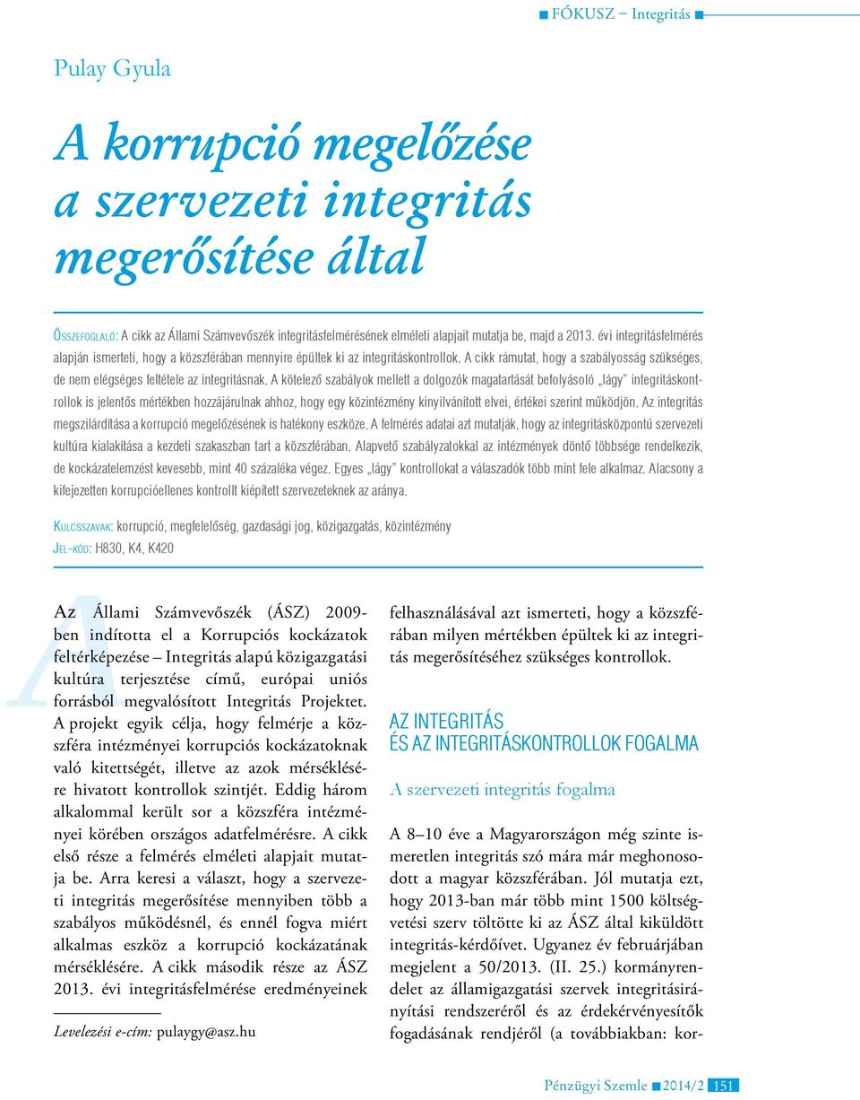 A kötelező szabályok mellett a dolgozók magatartását befolyásoló lágy integritáskontrollok is jelentős mértékben hozzájárulnak ahhoz, hogy egy közintézmény kinyilvánított elvei, értékei szerint