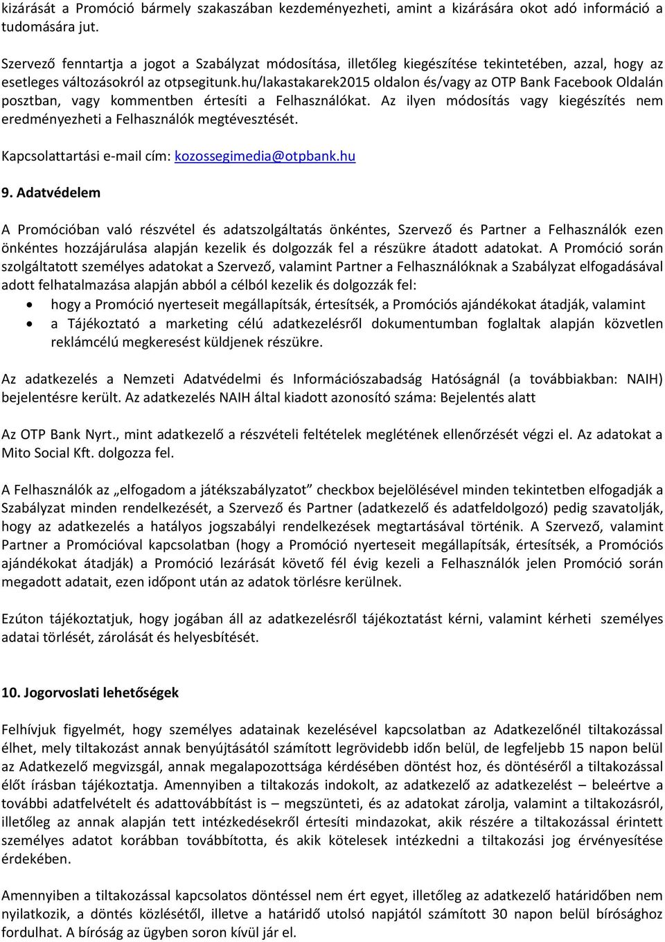 hu/lakastakarek2015 oldalon és/vagy az OTP Bank Facebook Oldalán posztban, vagy kommentben értesíti a Felhasználókat.