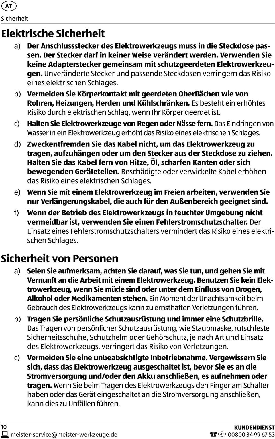 b) Vermeiden Sie Körperkontakt mit geerdeten Oberflächen wie von Rohren, Heizungen, Herden und Kühlschränken. Es besteht ein erhöhtes Risiko durch elektrischen Schlag, wenn Ihr Körper geerdet ist.