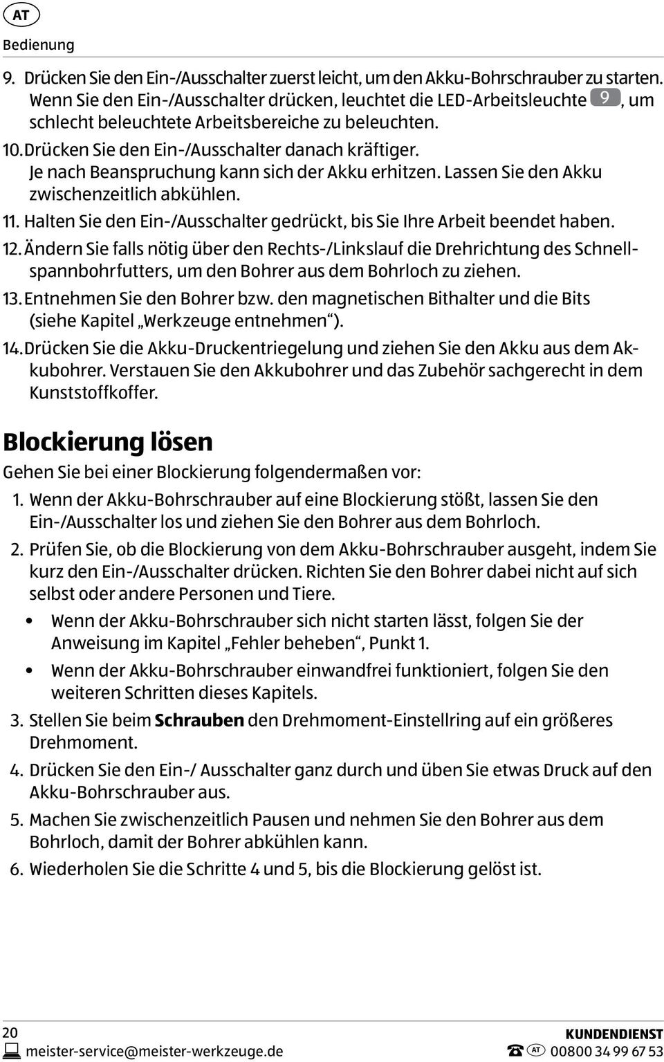 Je nach Beanspruchung kann sich der Akku erhitzen. Lassen Sie den Akku zwischenzeitlich abkühlen. 11. Halten Sie den Ein-/Ausschalter gedrückt, bis Sie Ihre Arbeit beendet haben. 12.