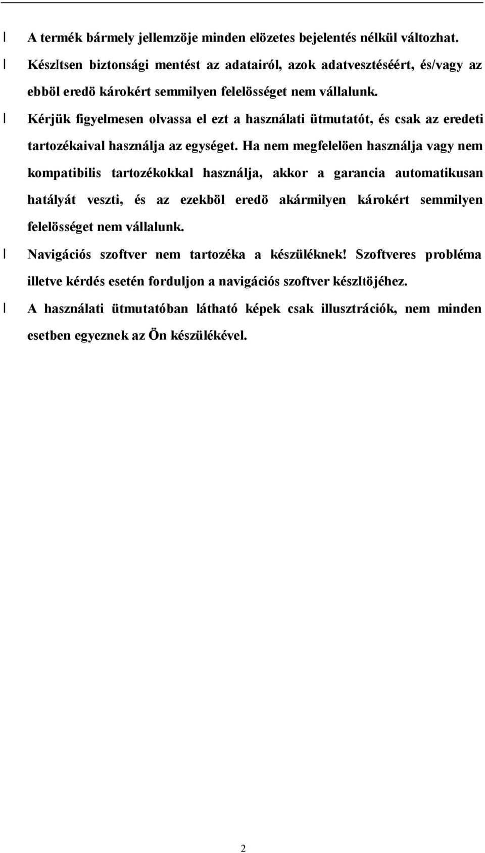 Kérjük figyelmesen olvassa el ezt a használati ütmutatót, és csak az eredeti tartozékaival használja az egységet.