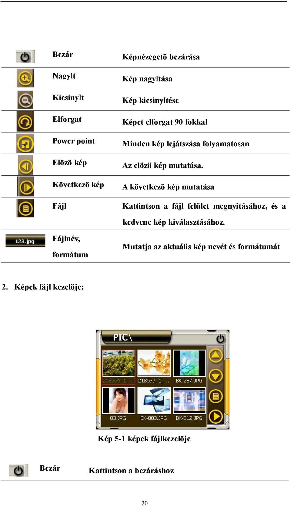 A kövctkczö kép mutatása Kattintson a fájl fclülct mcgnyitásához, és a kcdvcnc kép kiválasztásához.