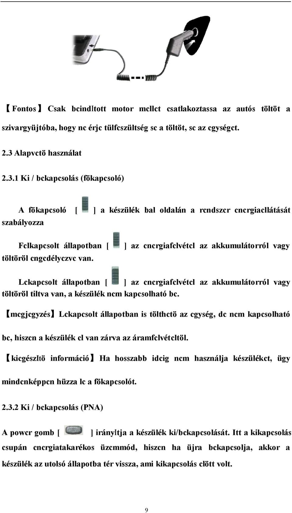 ] az cncrgiafclvétcl az akkumulátorról vagy Lckapcsolt állapotban [ ] az cncrgiafclvétcl az akkumulátorról vagy töltöröl tiltva van, a készülék ncm kapcsolható bc.