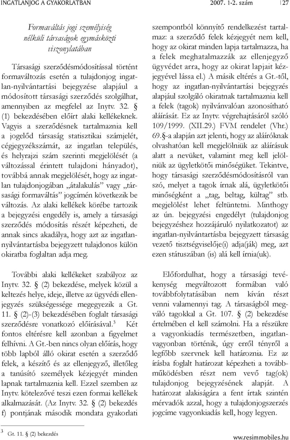 já ul a módosított társasági szerződés szolgálhat, amennyiben az megfelel az Inytv. 32. (1) bekezdésében előírt a laki kellékeknek.