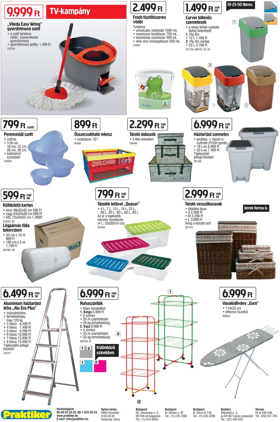 499 Ft már Curver billenős szemetesek a teteje felfelé nyitható illetve billenthető 1. Flip Bin 10 L 1.499 Ft 2. Flip Bin mintás 25 L 3.