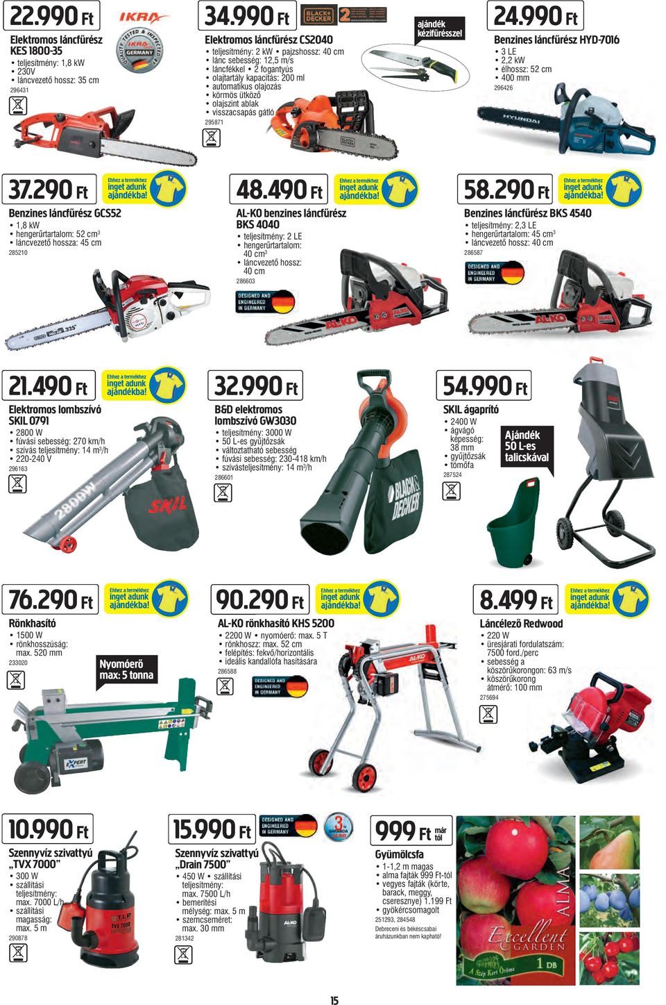ablak visszacsapás gátló 295871 ajándék kézifűrésszel 24.990 Ft Benzines láncfűrész HYD-7016 3 LE 2,2 kw élhossz: 52 cm 400 mm 296426 37.