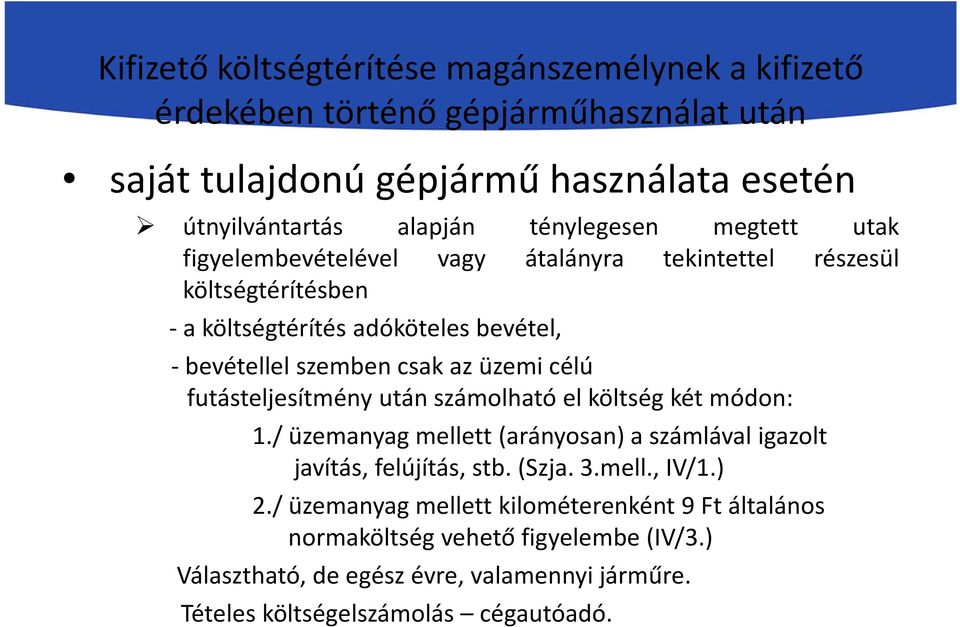 üzemi célú futásteljesítmény után számolható el költség két módon: 1./ üzemanyag mellett (arányosan) a számlával igazolt javítás, felújítás, stb. (Szja. 3.mell., IV/1.