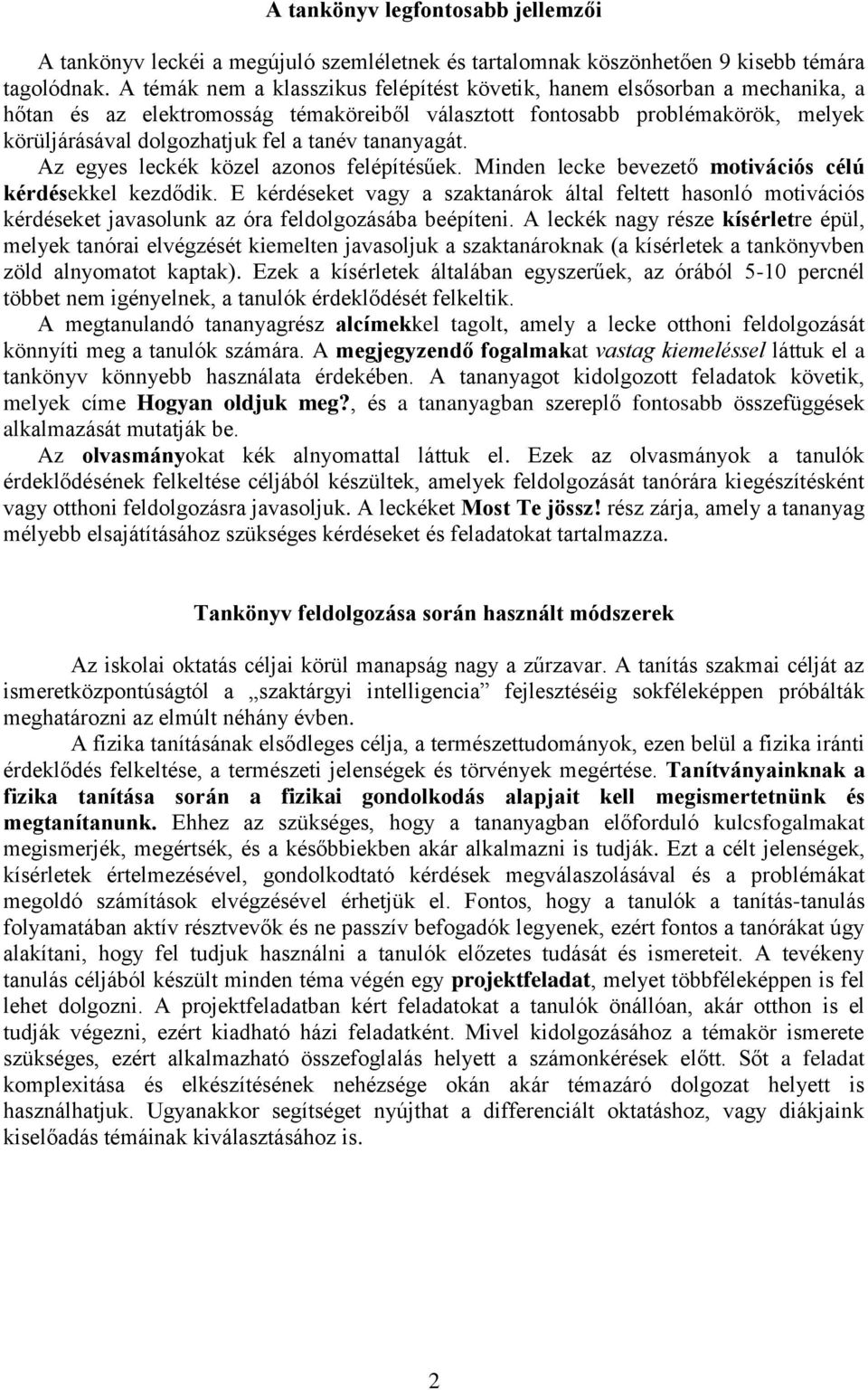 tananyagát. Az egyes leckék közel azonos felépítésűek. Minden lecke bevezető motivációs célú kérdésekkel kezdődik.