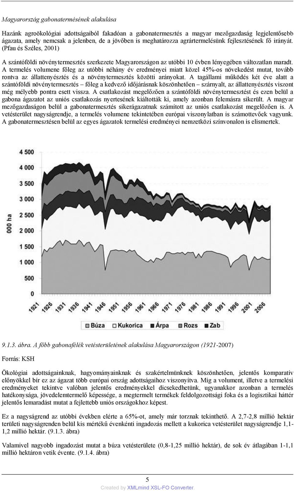 A termelés volumene főleg az utóbbi néhány év eredményei miatt közel 45%-os növekedést mutat, tovább rontva az állattenyésztés és a növénytermesztés közötti arányokat.
