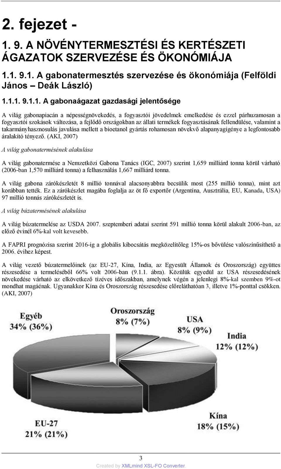 1. 9.1. A gabonatermesztés szervezése és ökonómiája (Felföldi János Deák László) 1.1.1. 9.1.1. A gabonaágazat gazdasági jelentősége A világ gabonapiacán a népességnövekedés, a fogyasztói jövedelmek