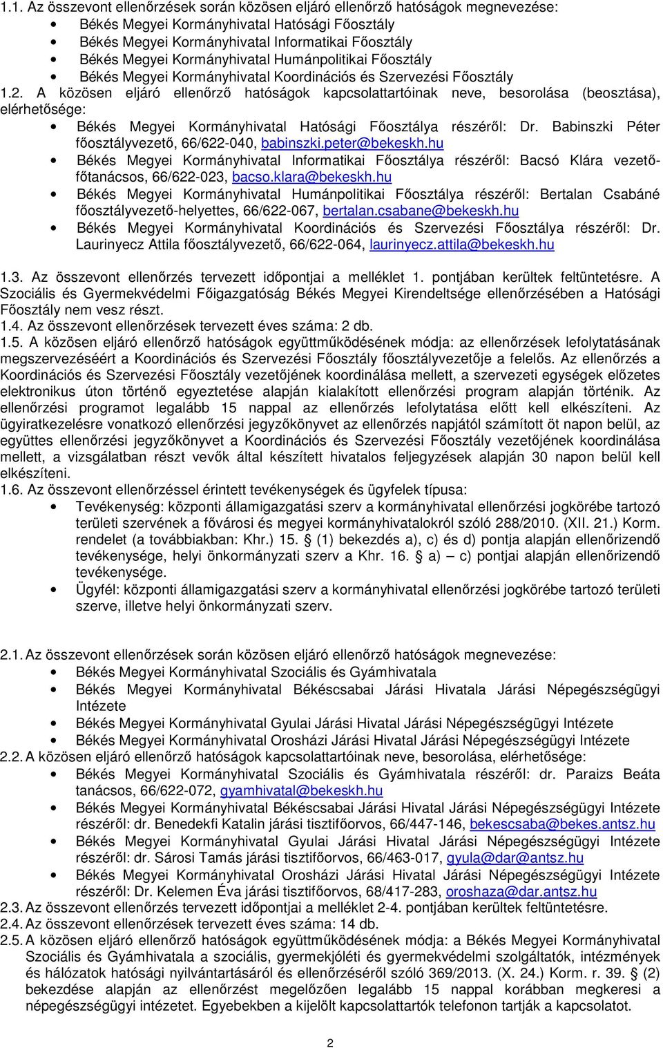peter@bekeskh.hu Informatikai Főosztálya részéről: Bacsó Klára vezetőfőtanácsos, 66/622-023, bacso.klara@bekeskh.