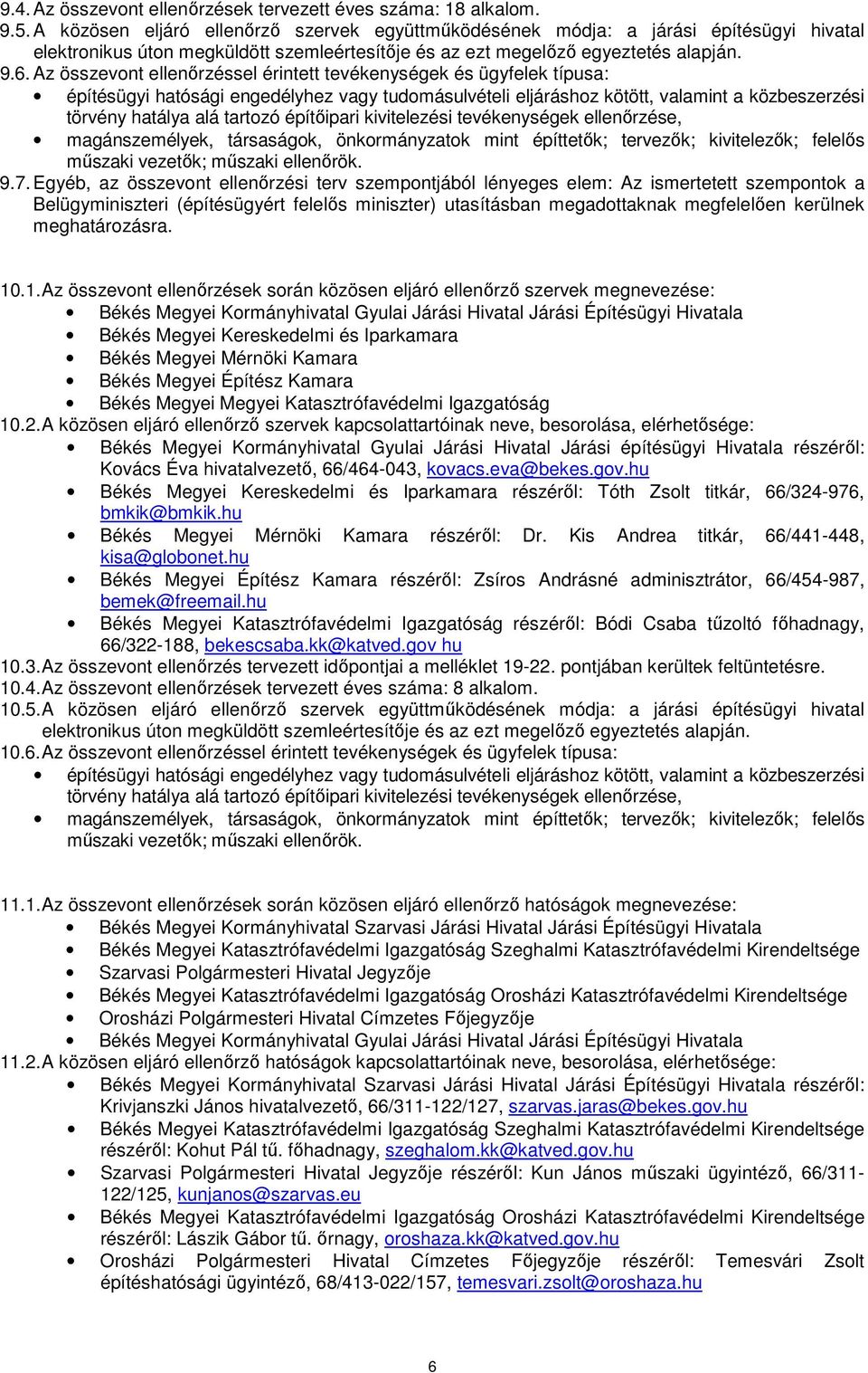 Az összevont ellenőrzéssel érintett tevékenységek és ügyfelek típusa: építésügyi hatósági engedélyhez vagy tudomásulvételi eljáráshoz kötött, valamint a közbeszerzési törvény hatálya alá tartozó