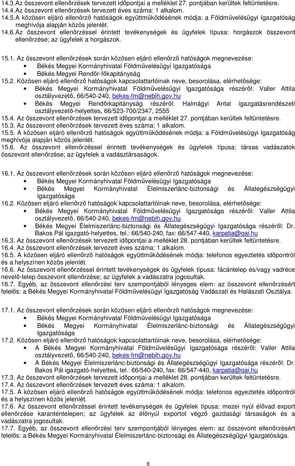 Az összevont ellenőrzéssel érintett tevékenységek és ügyfelek típusa: horgászok összevont ellenőrzése; az ügyfelek a horgászok. 15