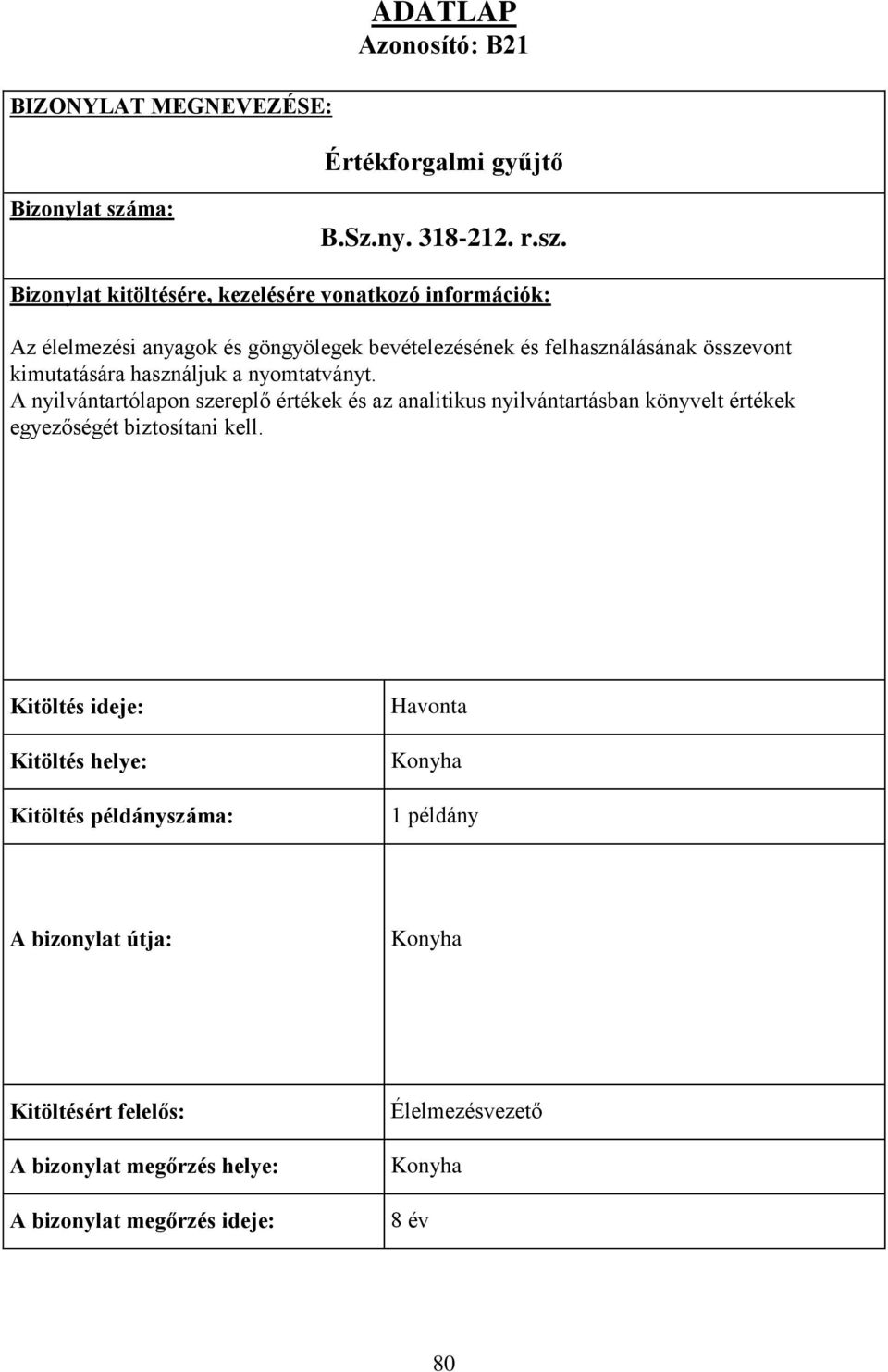 Bizonylat kitöltésére, kezelésére vonatkozó információk: Az élelmezési anyagok és göngyölegek bevételezésének és felhasználásának összevont kimutatására