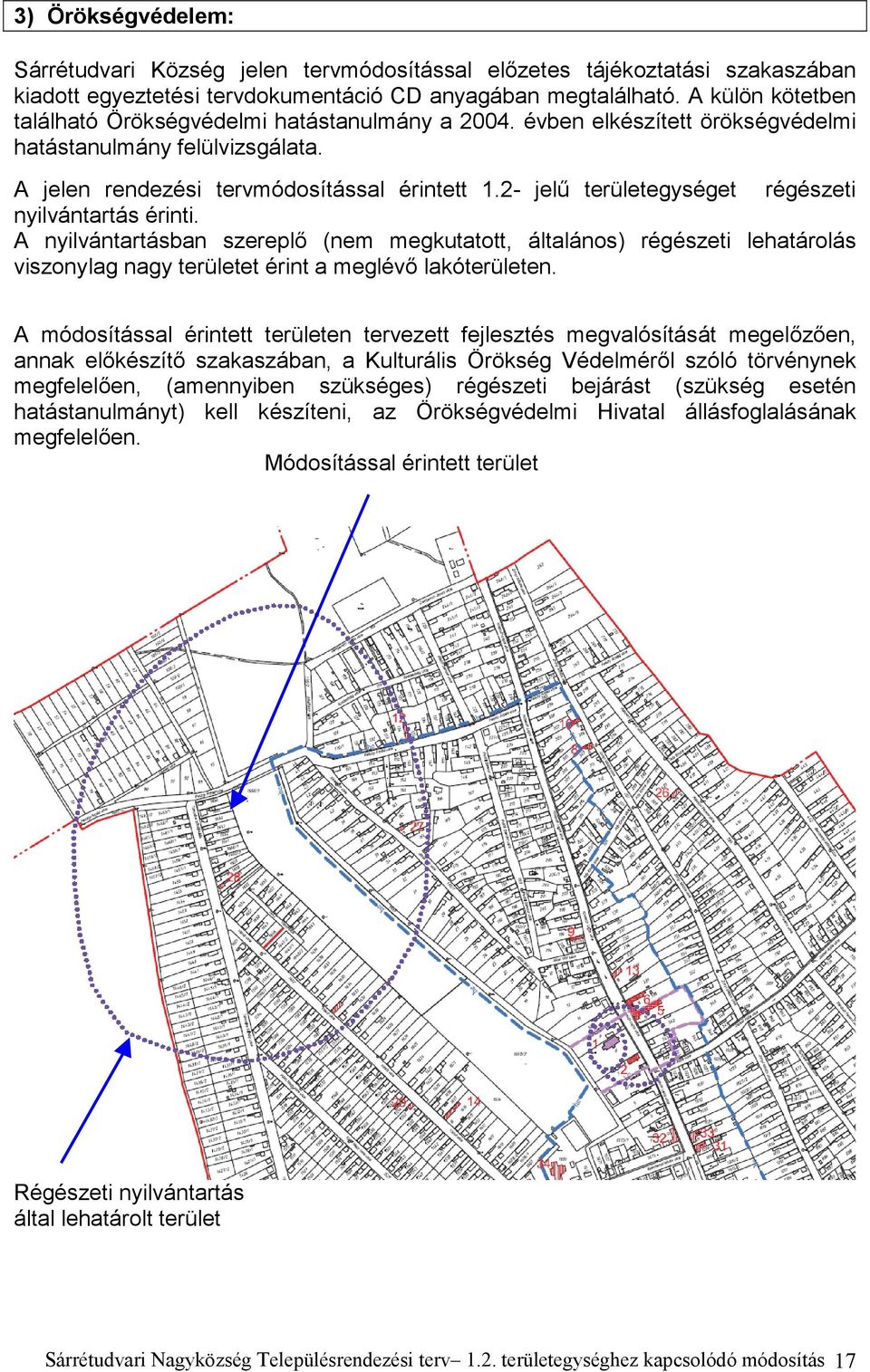 2- jelű területegységet régészeti nyilvántartás érinti. A nyilvántartásban szereplő (nem megkutatott, általános) régészeti lehatárolás viszonylag nagy területet érint a meglévő lakóterületen.