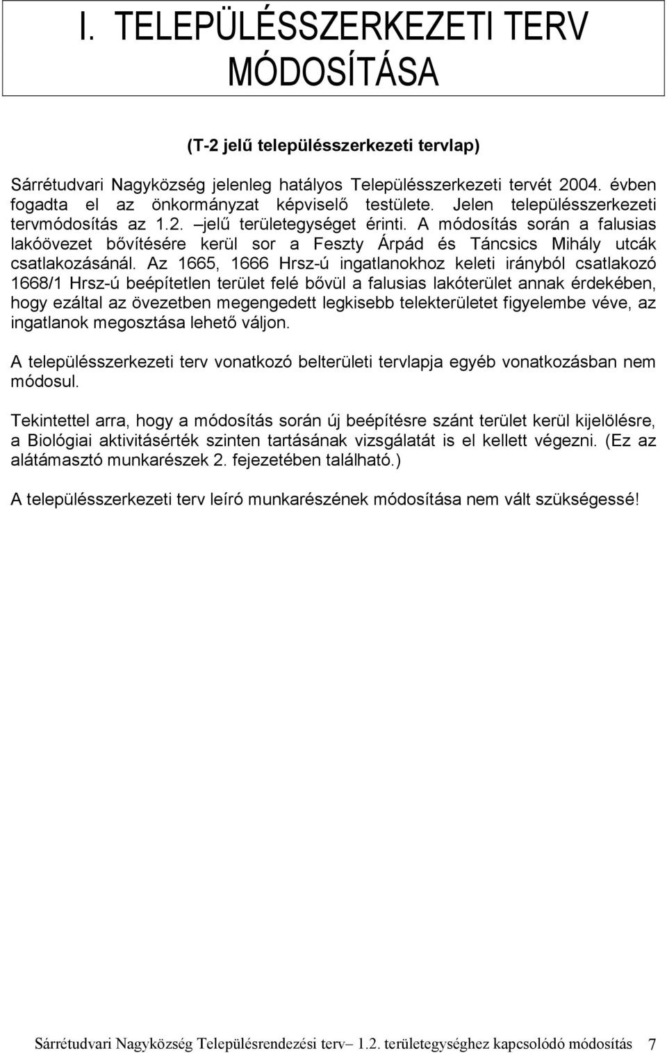 A módosítás során a falusias lakóövezet bővítésére kerül sor a Feszty Árpád és Táncsics Mihály utcák csatlakozásánál.