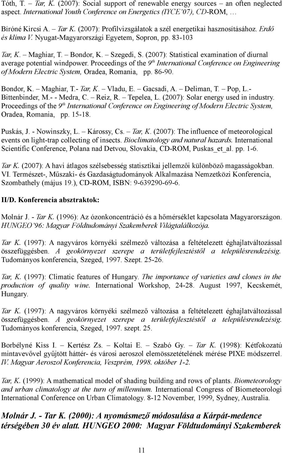 (2007): Statistical examination of diurnal average potential windpower. Proceedings of the 9 th International Conference on Engineering of Modern Electric System, Oradea, Romania, pp. 86-90.