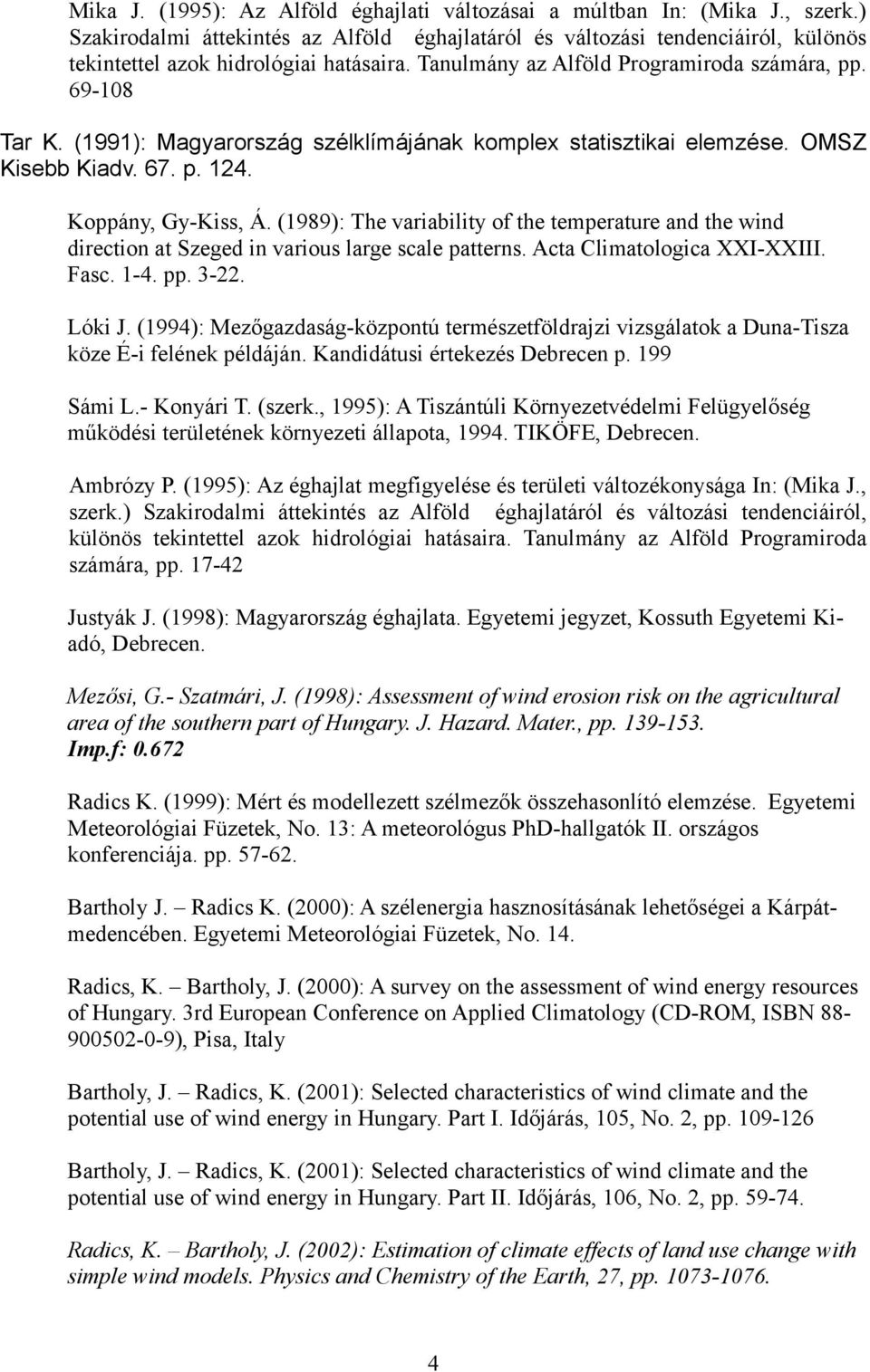 (1991): Magyarország szélklímájának komplex statisztikai elemzése. OMSZ Kisebb Kiadv. 67. p. 124. Koppány, Gy-Kiss, Á.