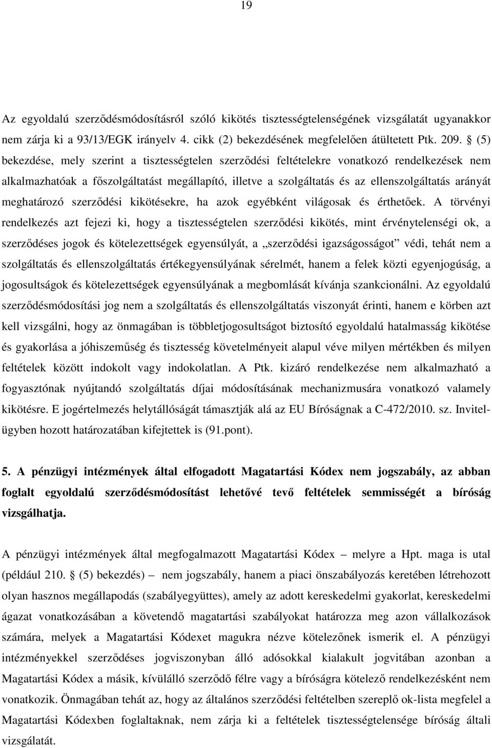 meghatározó szerződési kikötésekre, ha azok egyébként világosak és érthetőek.