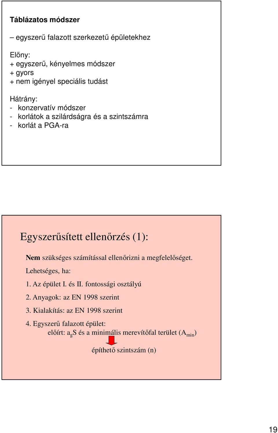 számítással ellenőrizni a megfelelőséget. Lehetséges, ha: 1. Az épület I. és II. fontossági osztályú 2. Anyagok: az EN 1998 szerint 3.