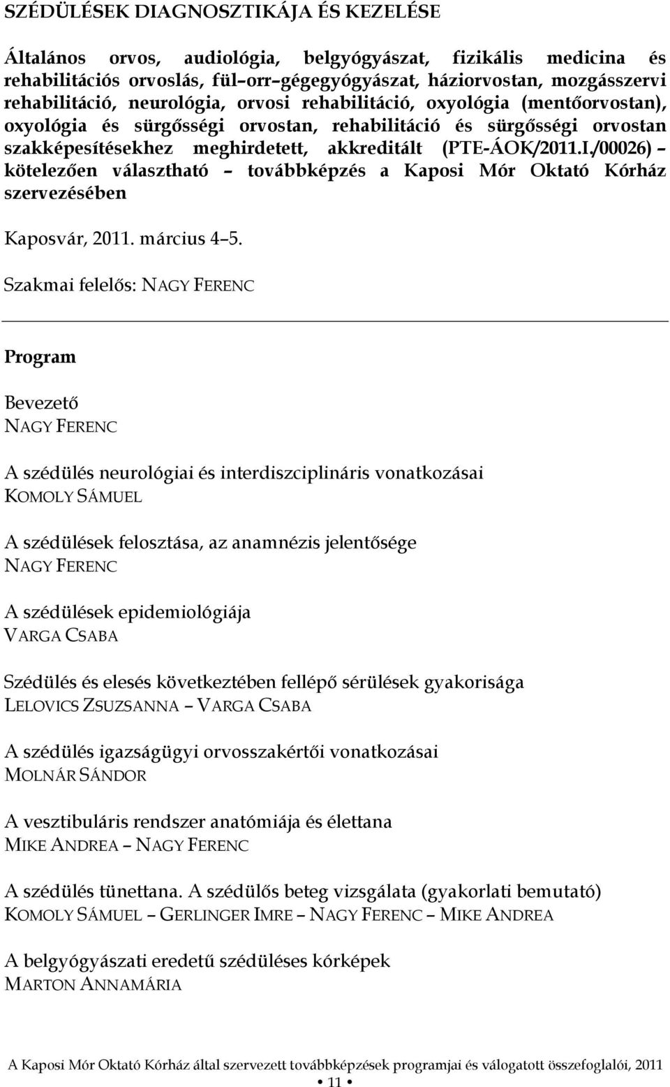 /00026) kötelezően választható továbbképzés a Kaposi Mór Oktató Kórház szervezésében Kaposvár, 2011. március 4 5.