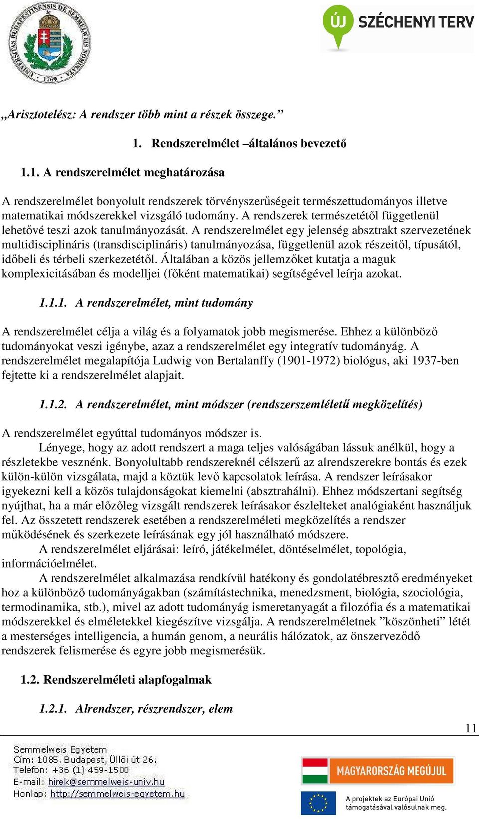 A rendszerek természetétől függetlenül lehetővé teszi azok tanulmányozását.