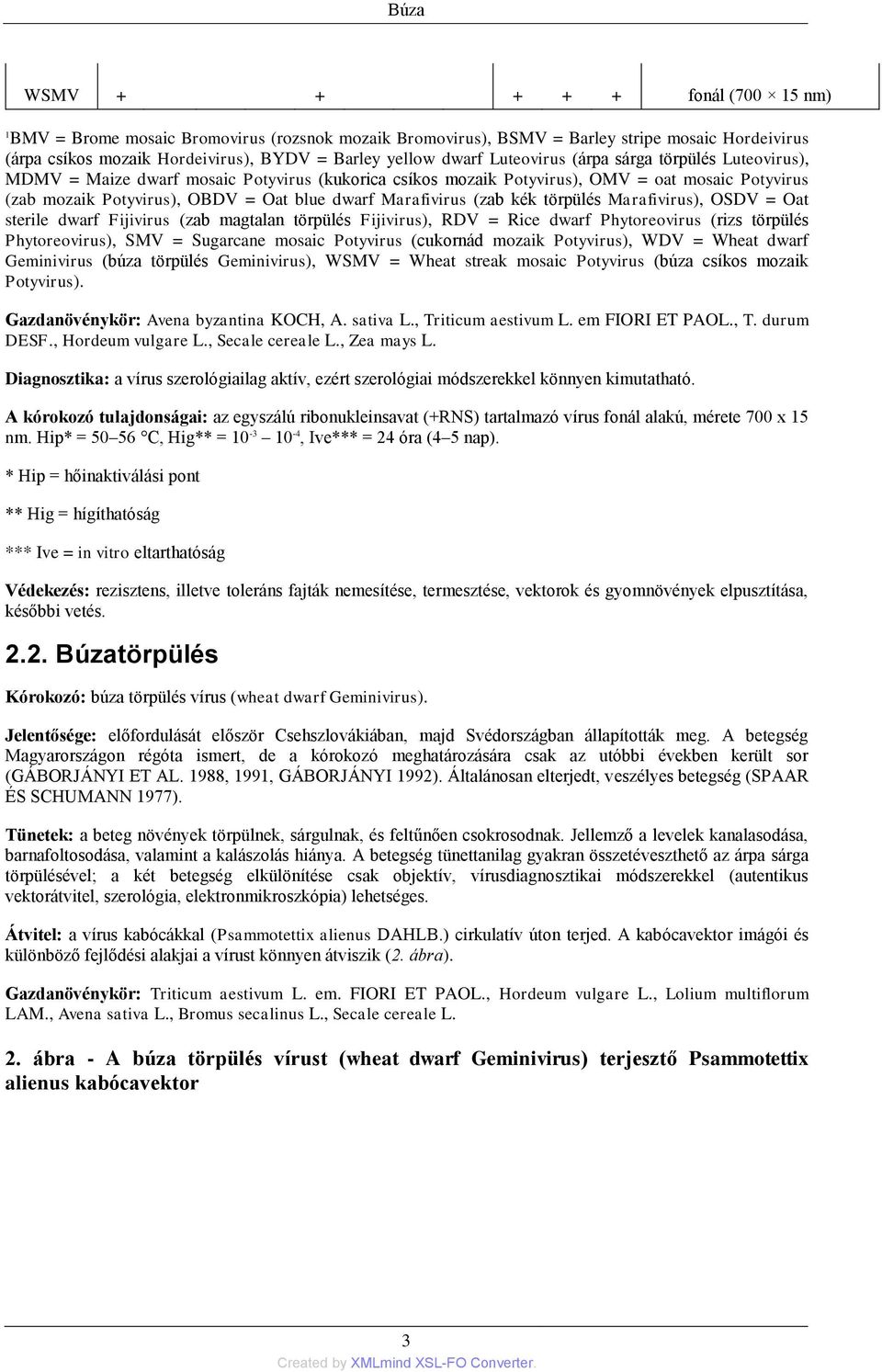 Marafivirus (zab kék törpülés Marafivirus), OSDV = Oat sterile dwarf Fijivirus (zab magtalan törpülés Fijivirus), RDV = Rice dwarf Phytoreovirus (rizs törpülés Phytoreovirus), SMV = Sugarcane mosaic