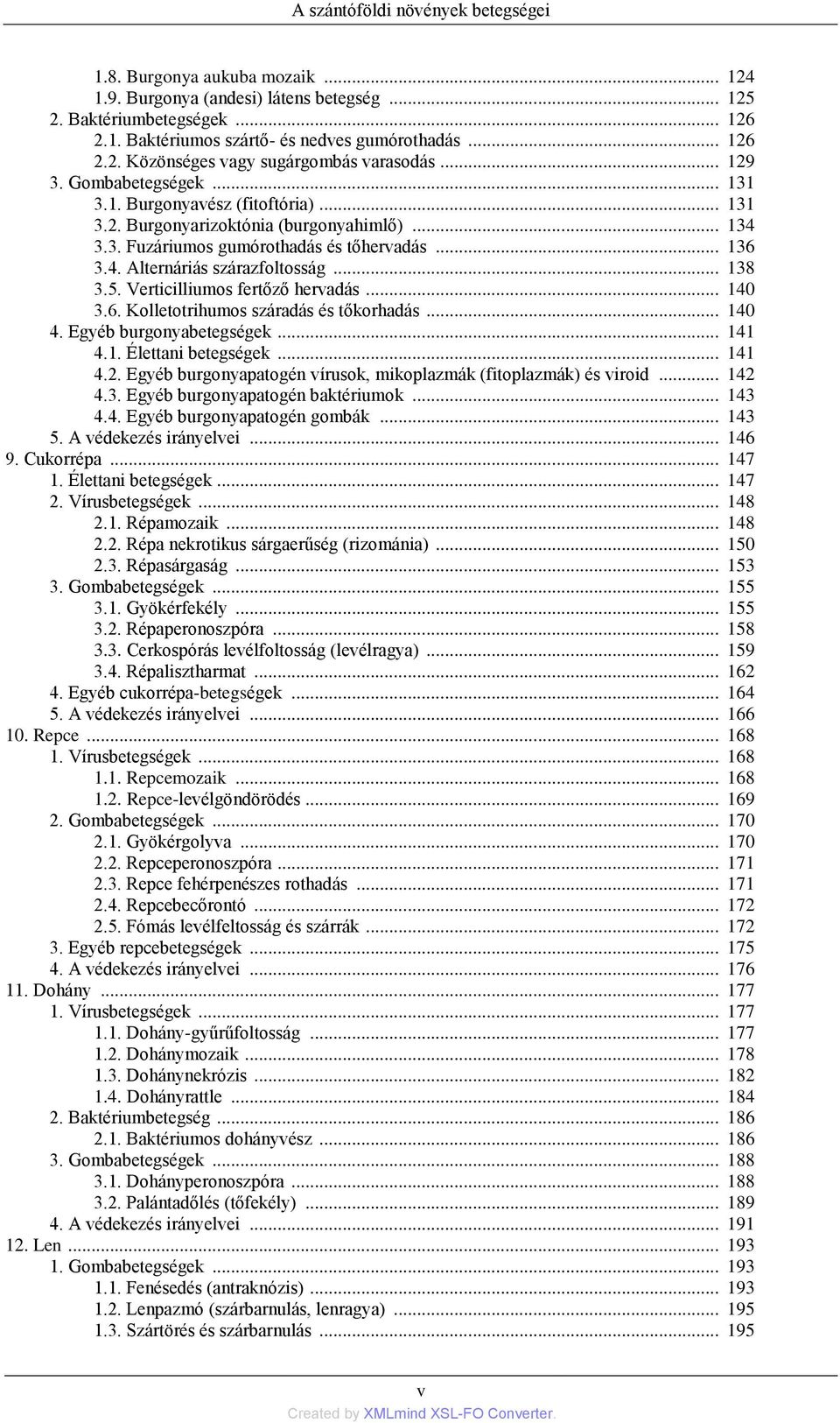 .. 138 3.5. Verticilliumos fertőző hervadás... 140 3.6. Kolletotrihumos száradás és tőkorhadás... 140 4. Egyéb burgonyabetegségek... 141 4.1. Élettani betegségek... 141 4.2.