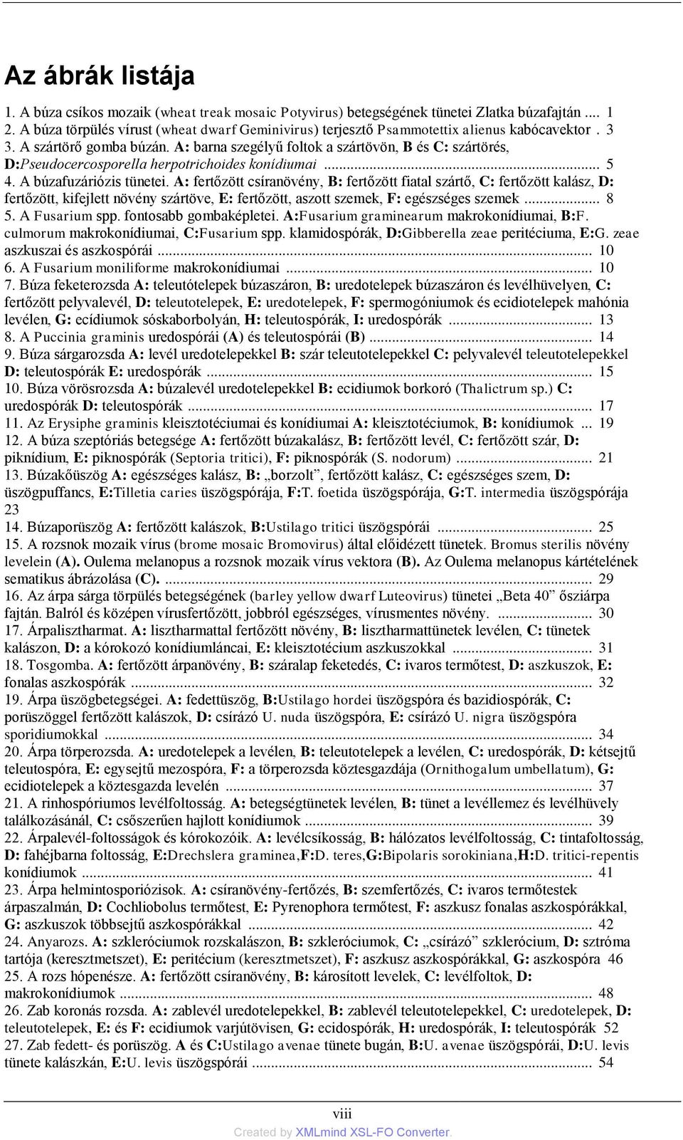 A: barna szegélyű foltok a szártövön, B és C: szártörés, D:Pseudocercosporella herpotrichoides konídiumai... 5 4. A búzafuzáriózis tünetei.