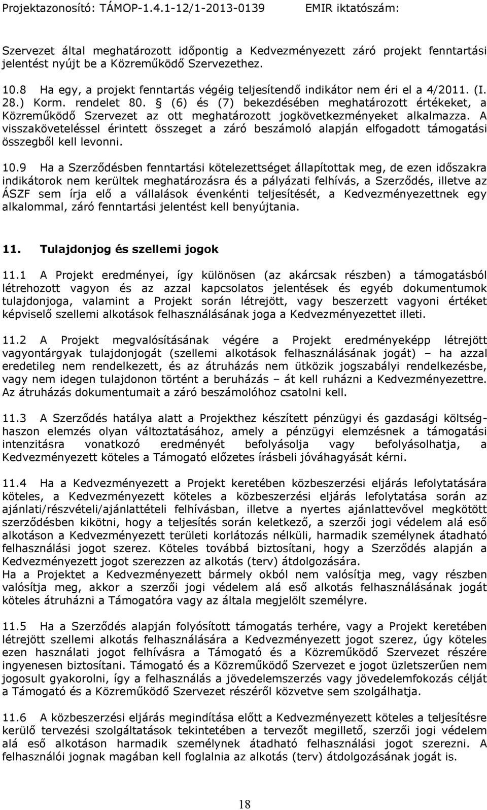 (6) és (7) bekezdésében meghatározott értékeket, a Közreműködő Szervezet az ott meghatározott jogkövetkezményeket alkalmazza.