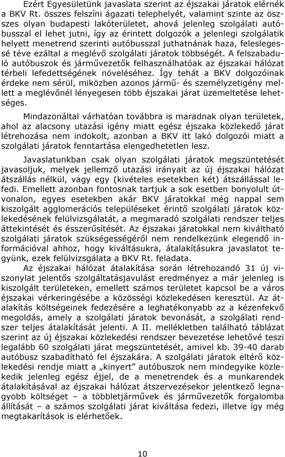 összes felszíni ágazati telephelyét, valamint szinte az ösz- szes olyan budapesti lakóterületet, ahová jelenleg szolgálati autóbusszal el lehet jutni, így az érintett dolgozók a jelenlegi szolgálatik