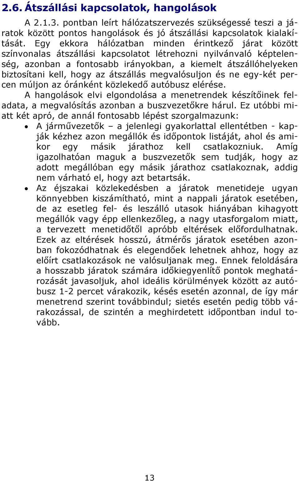 hogy az átszállás megvalósuljon és ne egy-két percen múljon az óránként közlekedő autóbusz elérése.