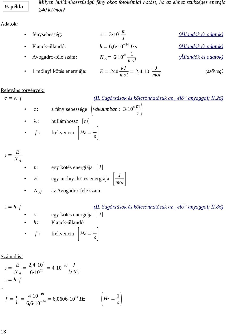 kj mol = J 2,4 105 mol (szöveg) Releváns törvények: c = λ f (II. Sugárzások és kölcsönhatásuk az élő anyaggal; II.