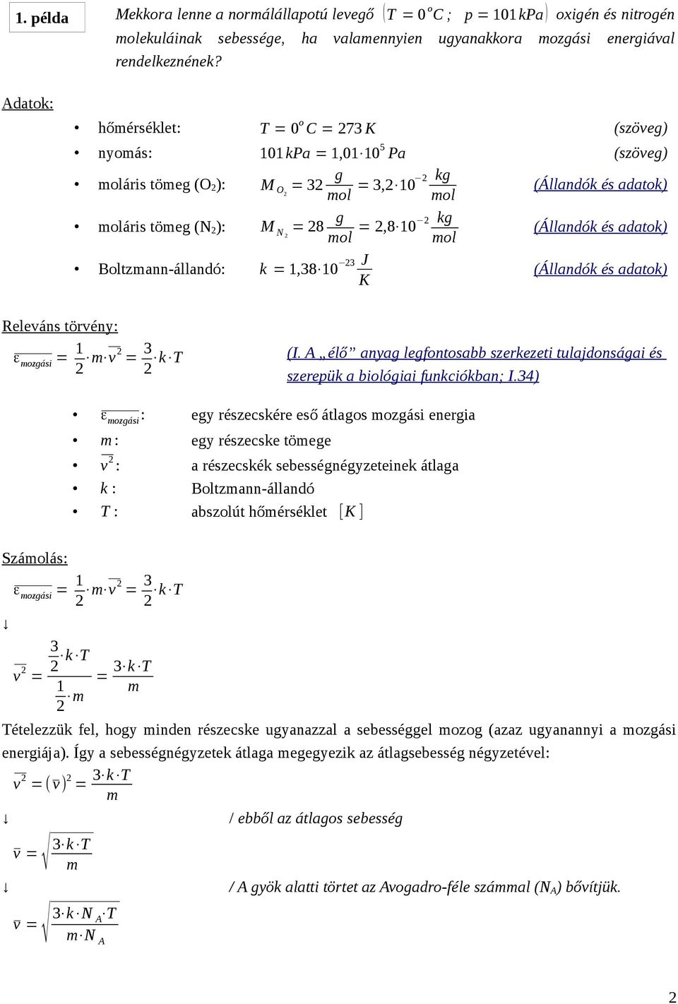 2,8 10 2 (Állandók és adatok) mol Boltzmann-állandó: k = 1,38 10 23 J K (Állandók és adatok) Releváns törvény: ε mozgási = 1 2 m v2 = 3 2 k T (I.